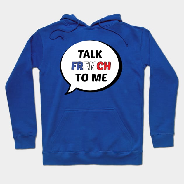 Talk French to Me Hoodie by UnderwaterSky